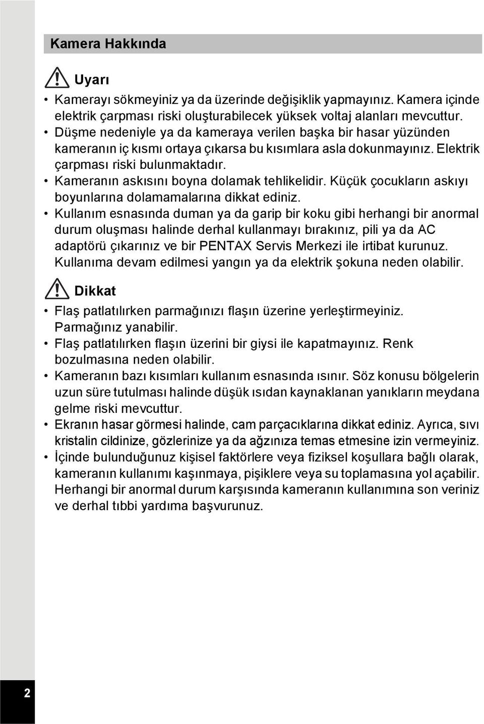 Kameranın askısını boyna dolamak tehlikelidir. Küçük çocukların askıyı boyunlarına dolamamalarına dikkat ediniz.