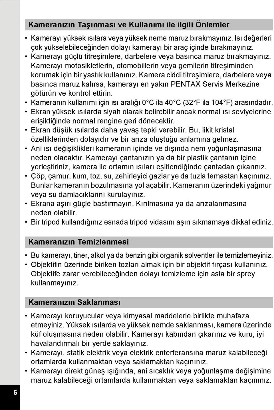 Kamera ciddi titreşimlere, darbelere veya basınca maruz kalırsa, kamerayı en yakın PENTAX Servis Merkezine götürün ve kontrol ettirin.