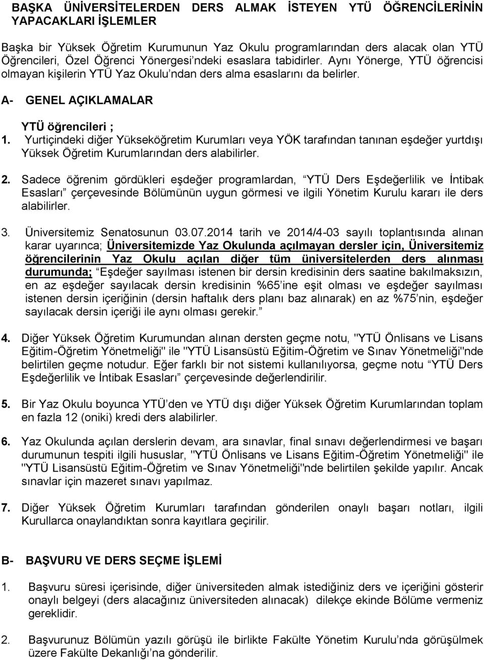 Yurtiçindeki diğer Yükseköğretim Kurumları veya YÖK tarafından tanınan eşdeğer yurtdışı Yüksek Öğretim Kurumlarından ders alabilirler. 2.