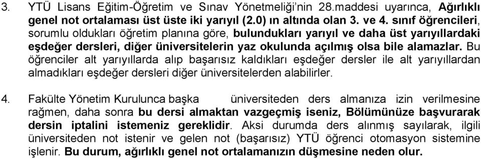 Bu öğrenciler alt yarıyıllarda alıp başarısız kaldıkları eşdeğer dersler ile alt yarıyıllardan almadıkları eşdeğer dersleri diğer üniversitelerden alabilirler. 4.