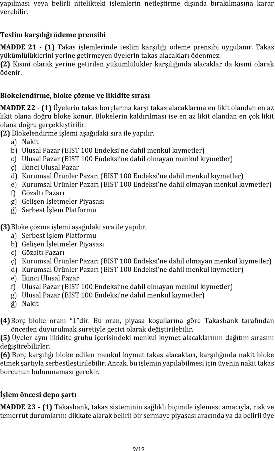 (2) Kısmi olarak yerine getirilen yükümlülükler karşılığında alacaklar da kısmi olarak ödenir.