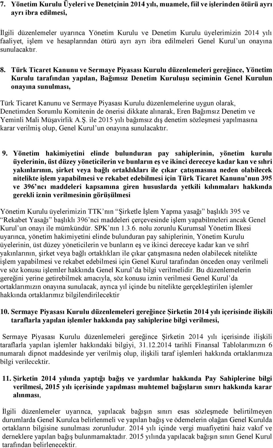 Türk Ticaret Kanunu ve Sermaye Piyasası Kurulu düzenlemeleri gereğince, Yönetim Kurulu tarafından yapılan, Bağımsız Denetim Kuruluşu seçiminin Genel Kurulun onayına sunulması, Türk Ticaret Kanunu ve