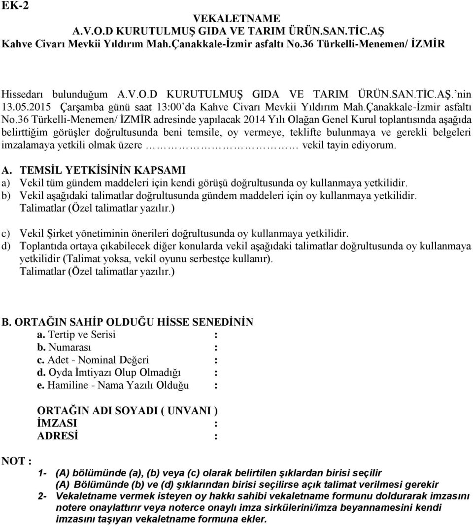 36 Türkelli-Menemen/ İZMİR adresinde yapılacak 2014 Yılı Olağan Genel Kurul toplantısında aşağıda belirttiğim görüşler doğrultusunda beni temsile, oy vermeye, teklifte bulunmaya ve gerekli belgeleri