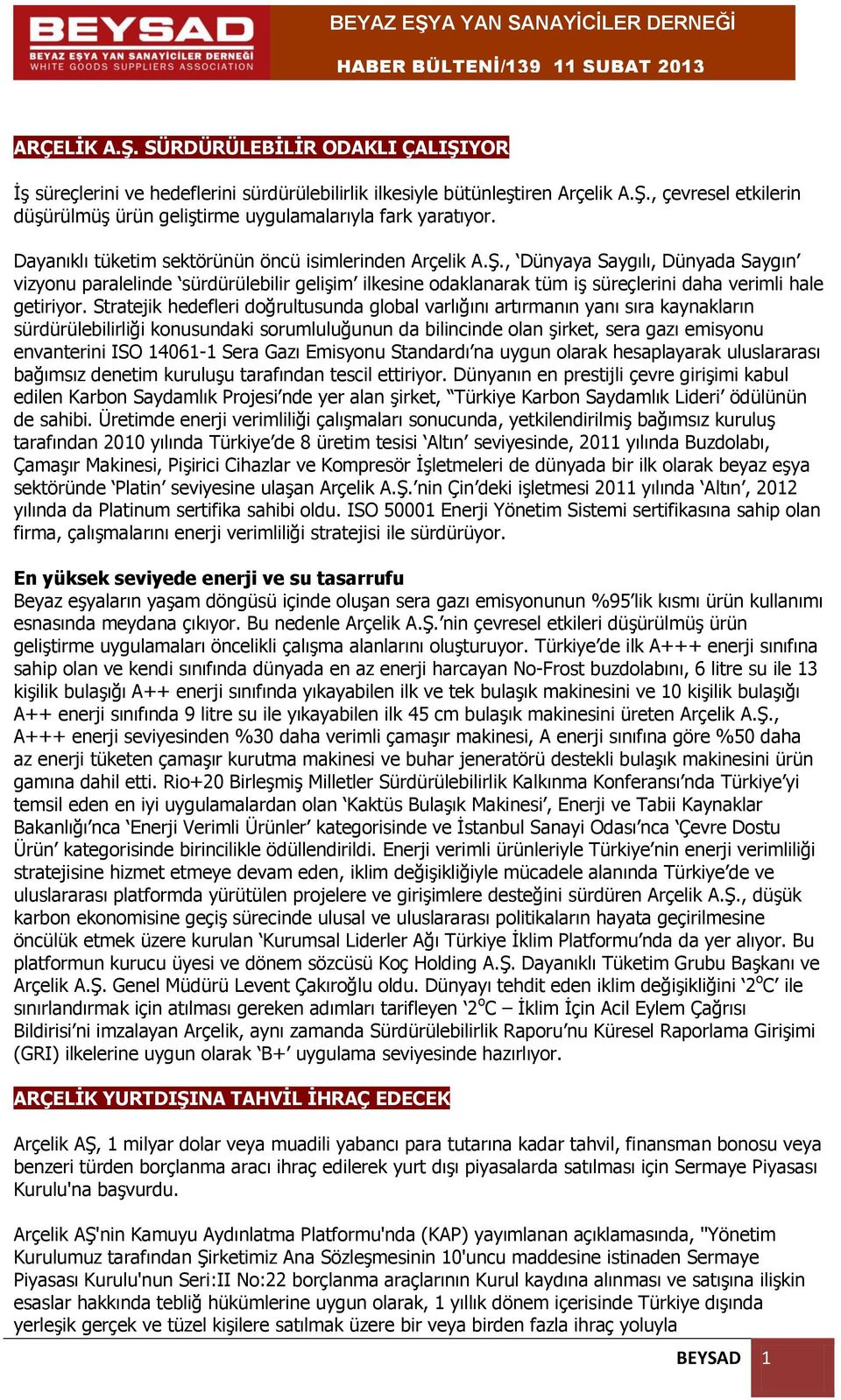 , Dünyaya Saygılı, Dünyada Saygın vizyonu paralelinde sürdürülebilir gelişim ilkesine odaklanarak tüm iş süreçlerini daha verimli hale getiriyor.