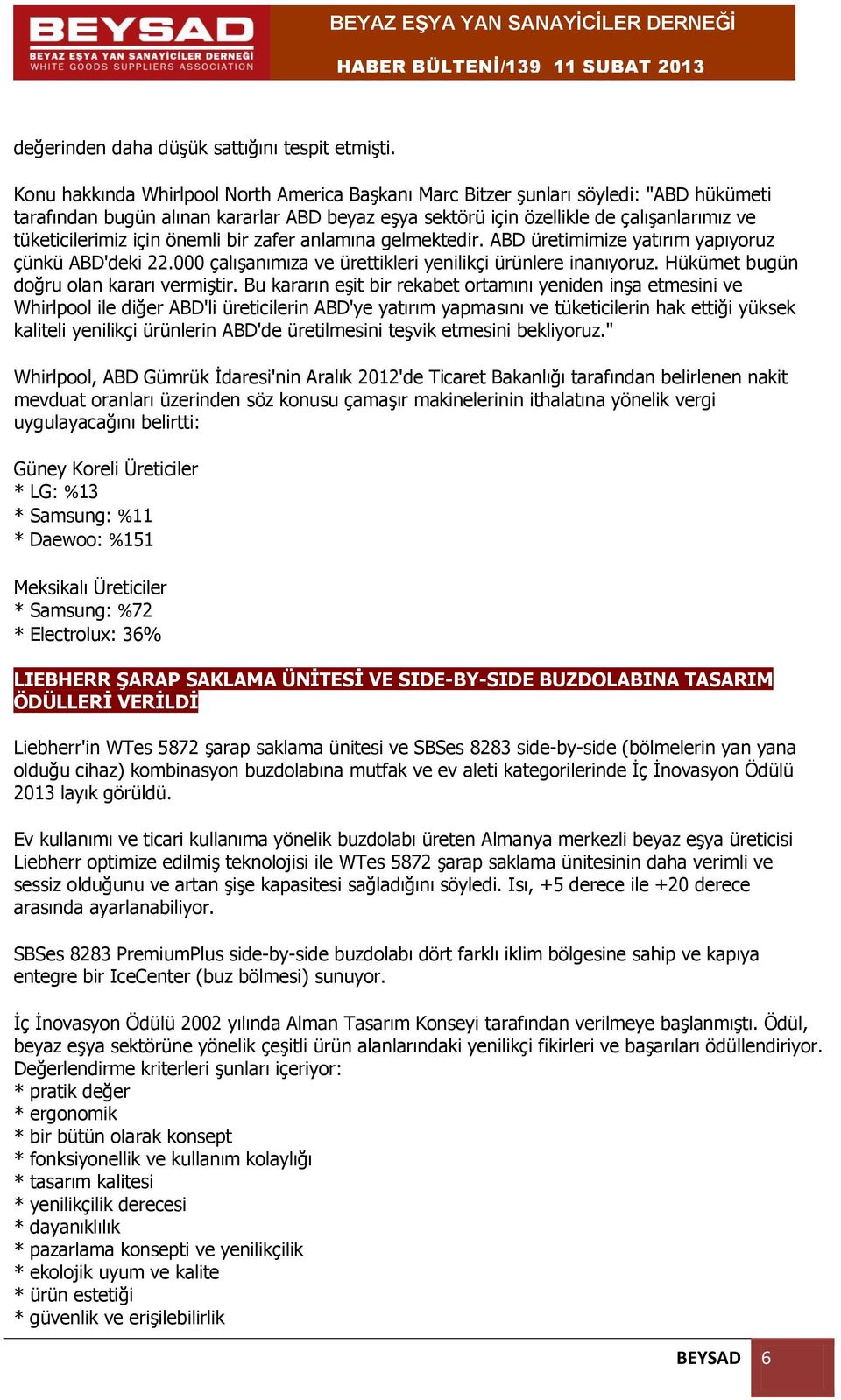 için önemli bir zafer anlamına gelmektedir. ABD üretimimize yatırım yapıyoruz çünkü ABD'deki 22.000 çalışanımıza ve ürettikleri yenilikçi ürünlere inanıyoruz.