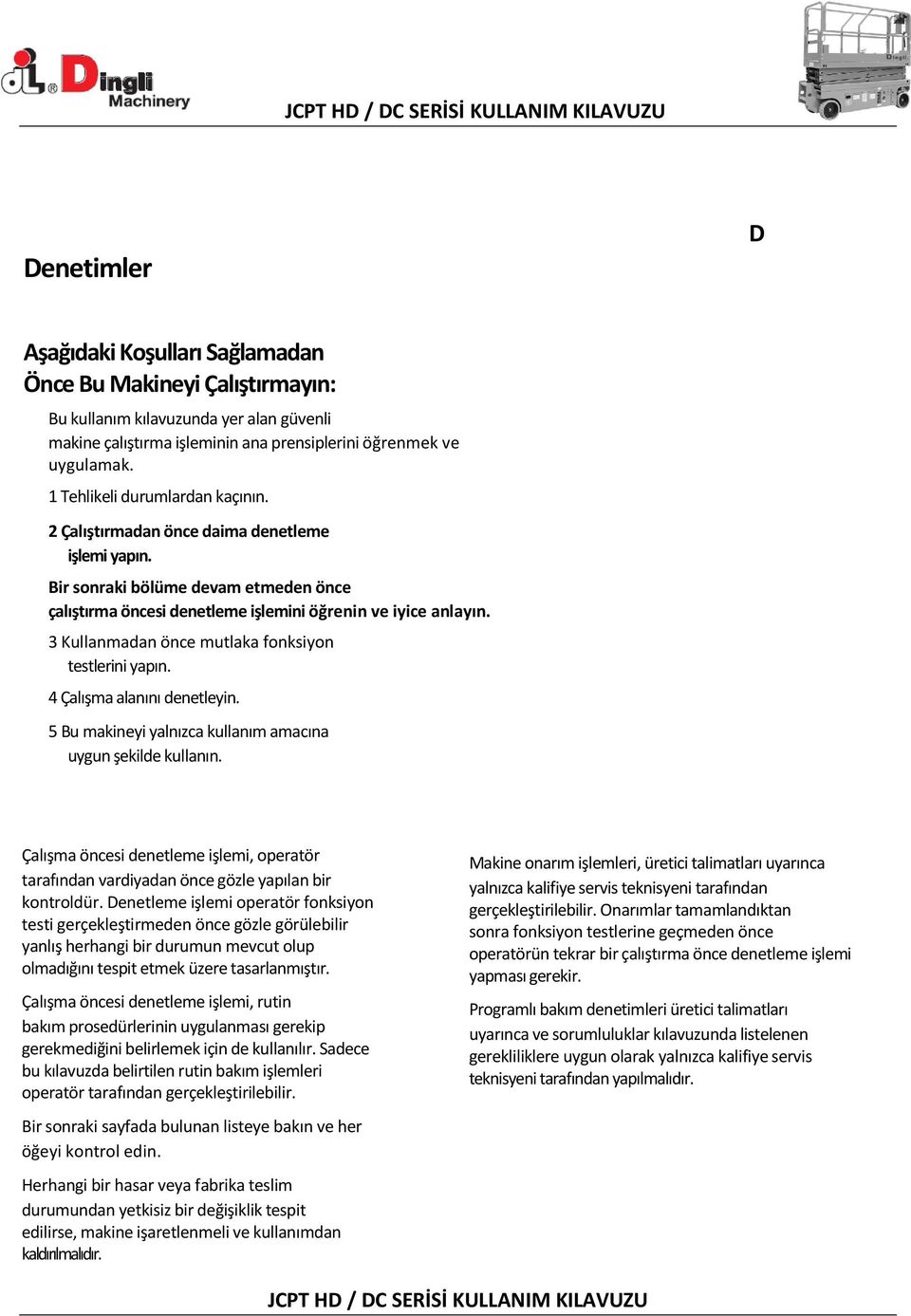 3 Kullanmadan önce mutlaka fonksiyon testlerini yapın. 4 Çalışma alanını denetleyin. 5 Bu makineyi yalnızca kullanım amacına uygun şekilde kullanın.