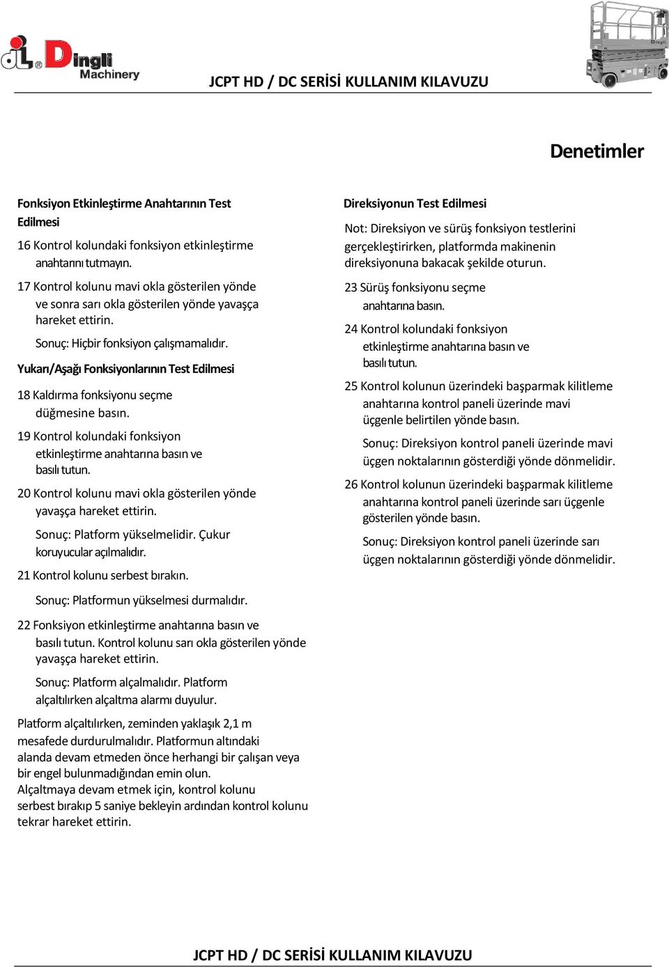 Yukarı/Aşağı Fonksiyonlarının Test Edilmesi 18 Kaldırma fonksiyonu seçme düğmesine basın. 19 Kontrol kolundaki fonksiyon etkinleştirme anahtarına basın ve basılı tutun.