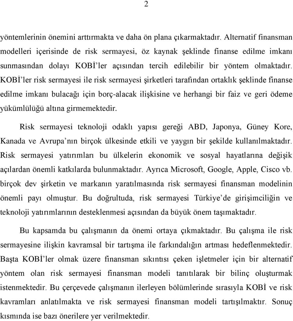 KOBİ ler risk sermayesi ile risk sermayesi şirketleri tarafından ortaklık şeklinde finanse edilme imkanı bulacağı için borç-alacak ilişkisine ve herhangi bir faiz ve geri ödeme yükümlülüğü altına