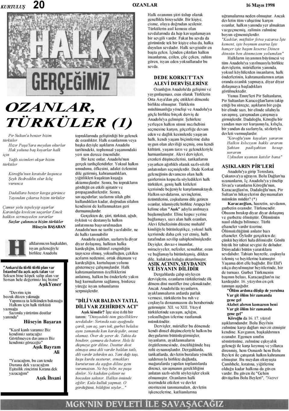 sermayeden sorarlar Sazlar çalınınca bizim türküler Hüseyin BAŞARAN alklarımızın başkaldırı, isyan geleneğiyle birlikte Anadolu "Ankara'da türlü türlü plan var İstanbul'da açık açık talan var Seksen