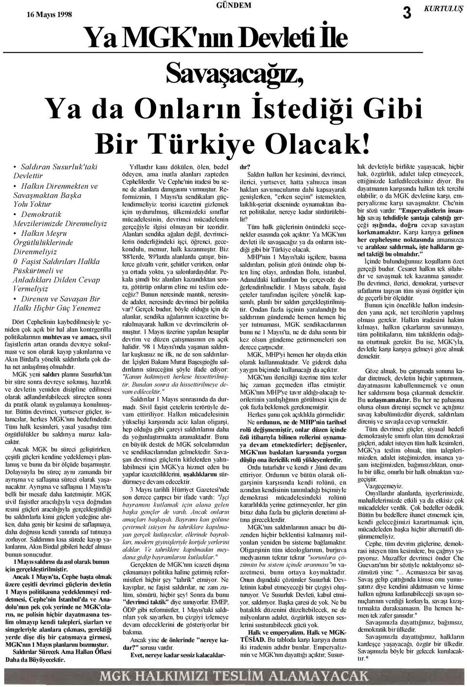 Püskürtmeli ve Anladıkları Dilden Cevap Vermeliyiz Direnen ve Savaşan Bir Halkı Hiçbir Güç Yenemez Dört Cephelinin kaybedilmesiyle yeniden çok açık bir hal alan kontrgerilla politikalarının muhtevası