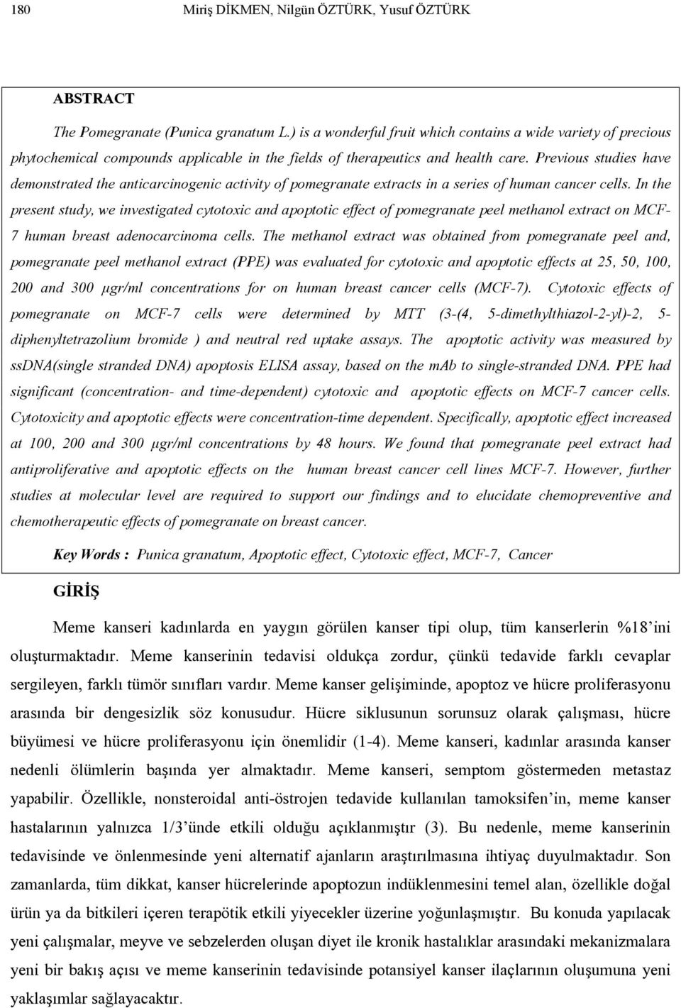 Previous studies have demonstrated the anticarcinogenic activity of pomegranate extracts in a series of human cancer cells.