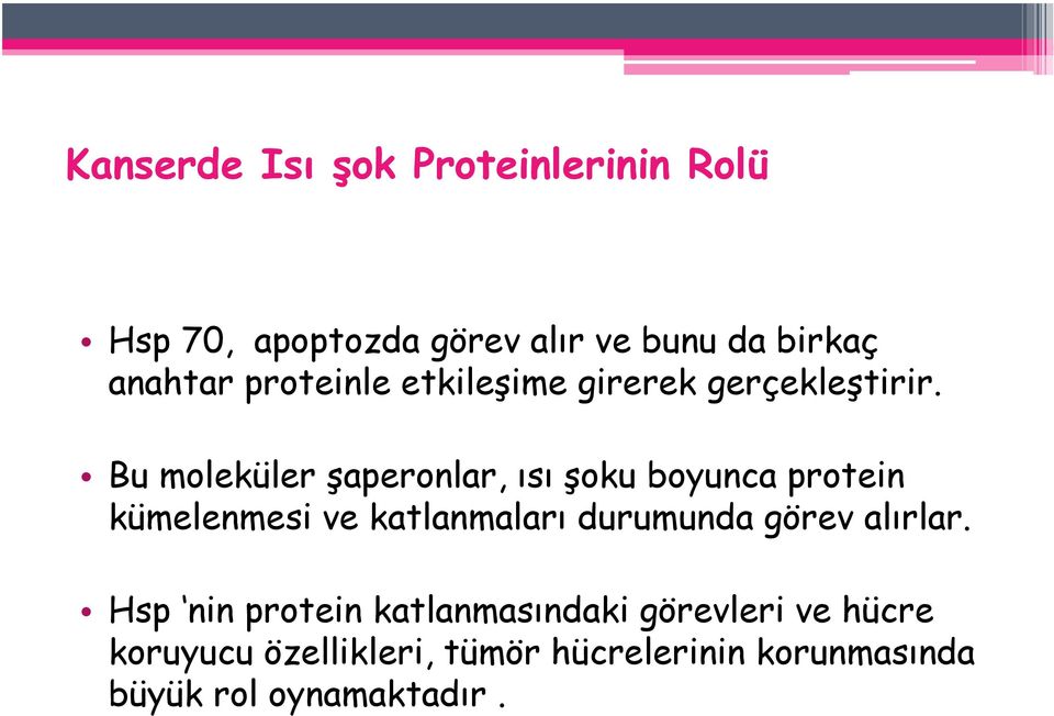 Bu moleküler şaperonlar, ısı şoku boyunca protein kümelenmesi ve katlanmaları durumunda