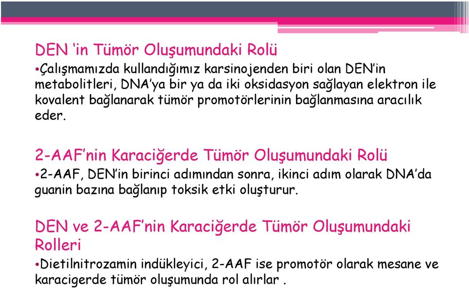 2-AAF nin Karaciğerde Tümör Oluşumundaki Rolü 2-AAF, DEN in birinci adımından sonra, ikinci adım olarak DNA da guanin bazına bağlanıp