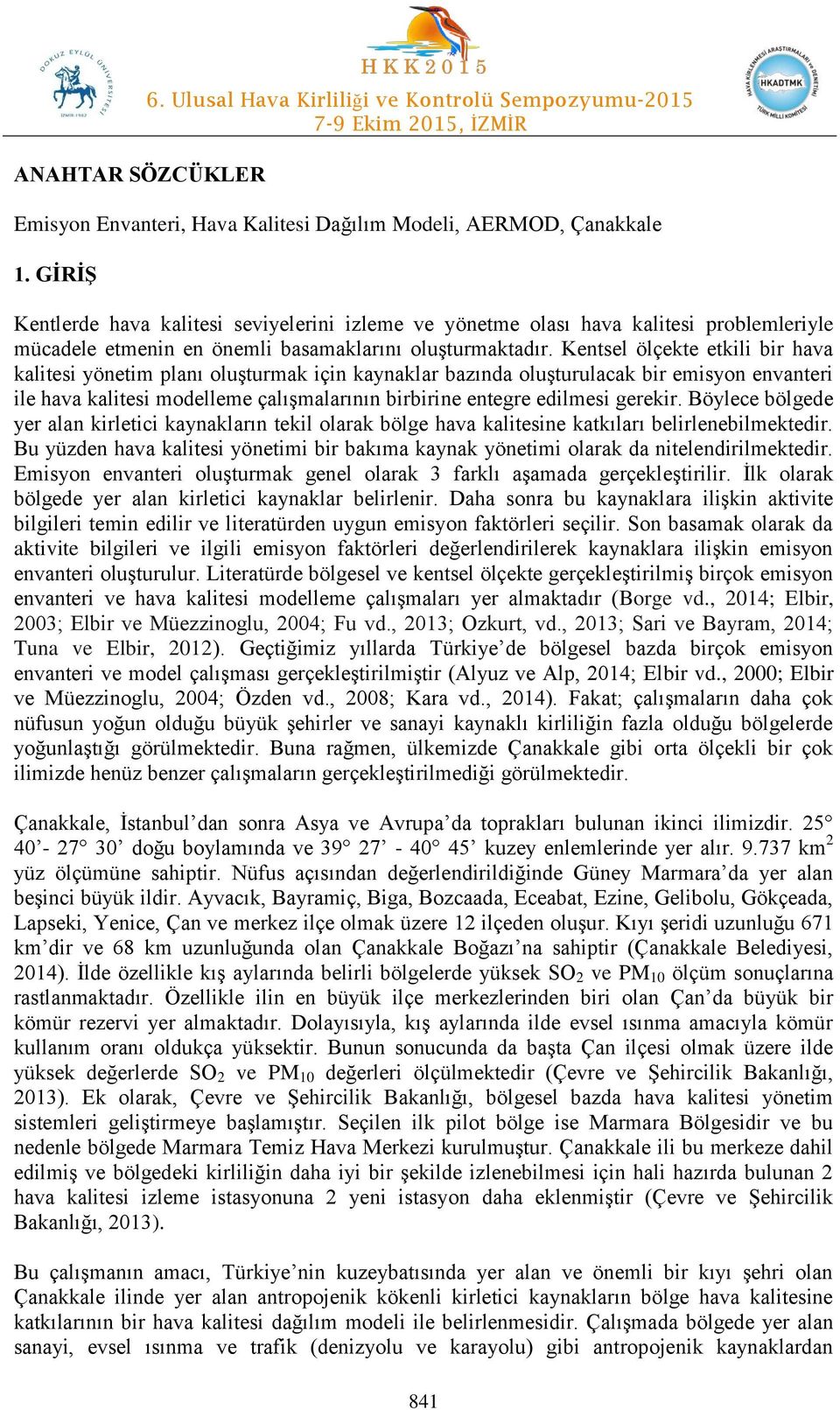 Kentsel ölçekte etkili bir hava kalitesi yönetim planı oluşturmak için kaynaklar bazında oluşturulacak bir emisyon envanteri ile hava kalitesi modelleme çalışmalarının birbirine entegre edilmesi