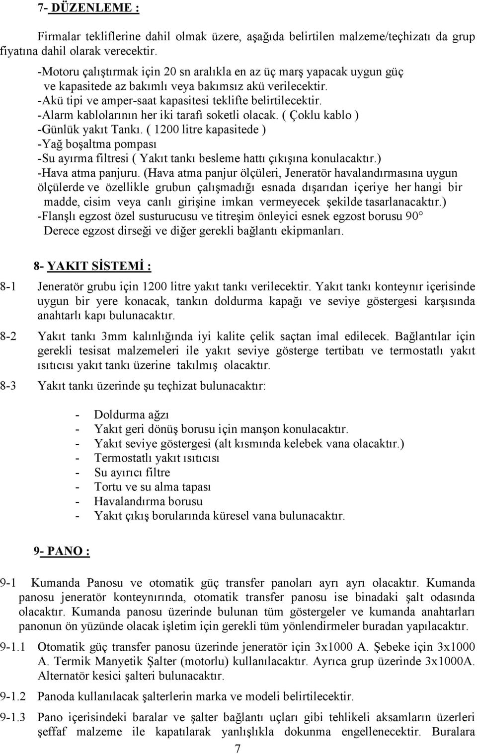 -Alarm kablolarının her iki tarafı soketli olacak. ( Çoklu kablo ) -Günlük yakıt Tankı.