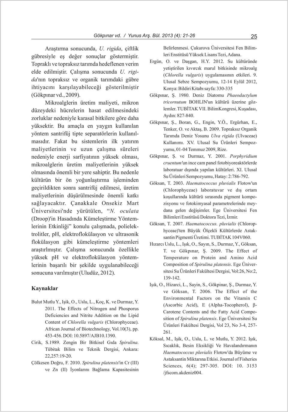 Çalýþma sonucunda U. rigi- (Chlorella vulgaris) uygulamasýnýn etkileri. 9.