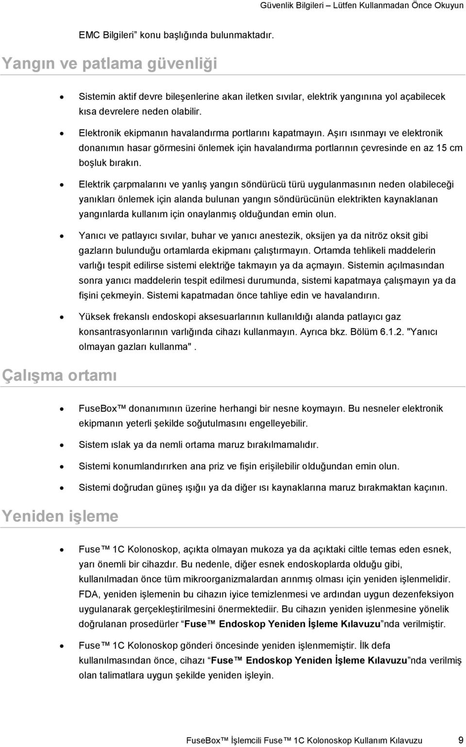 Elektronik ekipmanın havalandırma portlarını kapatmayın. Aşırı ısınmayı ve elektronik donanımın hasar görmesini önlemek için havalandırma portlarının çevresinde en az 15 cm boşluk bırakın.