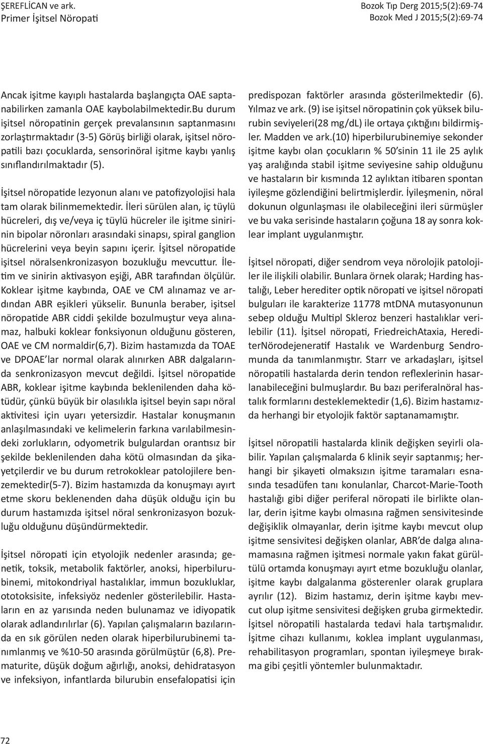 (5). İşitsel nöropatide lezyonun alanı ve patofizyolojisi hala tam olarak bilinmemektedir.