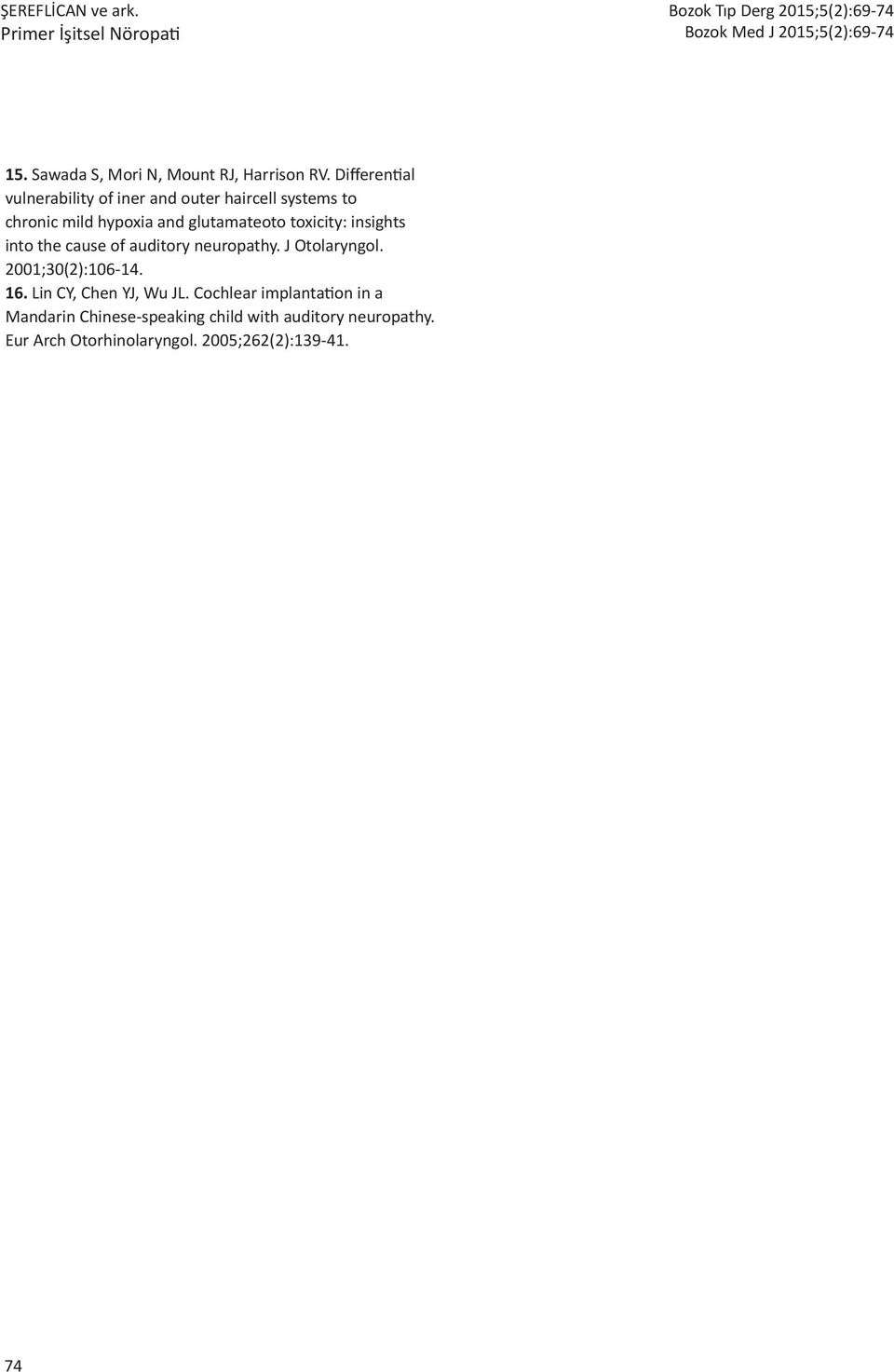 toxicity: insights into the cause of auditory neuropathy. J Otolaryngol. 2001;30(2):106-14. 16.