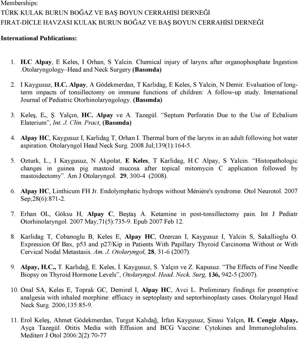 Evaluation of longterm impacts of tonsillectomy on immune functions of children: A follow-up study. International Journal of Pediatric Otorhinolaryngology. (Basımda) 3. Keleş, E., Ş. Yalçın, HC.