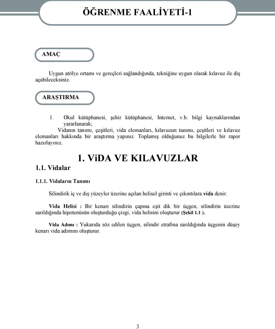 bilgi kaynaklarından yararlanarak; Vidanın tanımı, çeşitleri, vida elemanları, kılavuzun tanımı, çeşitleri ve kılavuz elemanları hakkında bir araştırma yapınız.