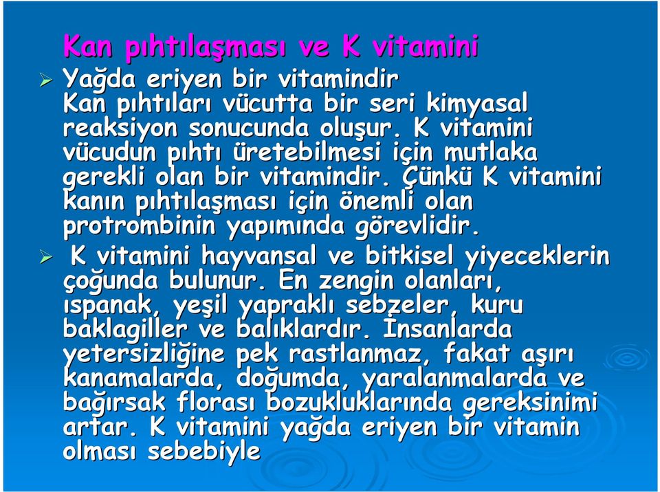 Çünk nkü K vitamini kanın n pıhtp htılaşması için in önemli olan protrombinin yapımında görevlidir. g K vitamini hayvansal ve bitkisel yiyeceklerin çoğunda bulunur.