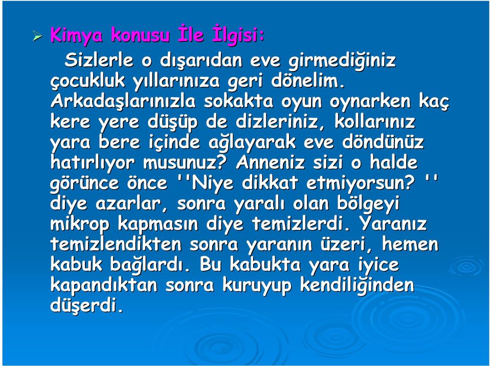 ndünüz hatırl rlıyor musunuz? Anneniz sizi o halde görünce önce ''Niye dikkat etmiyorsun?