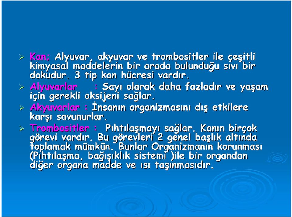 Akyuvarlar : Đnsanın n organizmasını dış etkilere karşı savunurlar. Trombositler : Pıhtılaşmayı sağlar. Kanın n birçok görevi vardır. r.