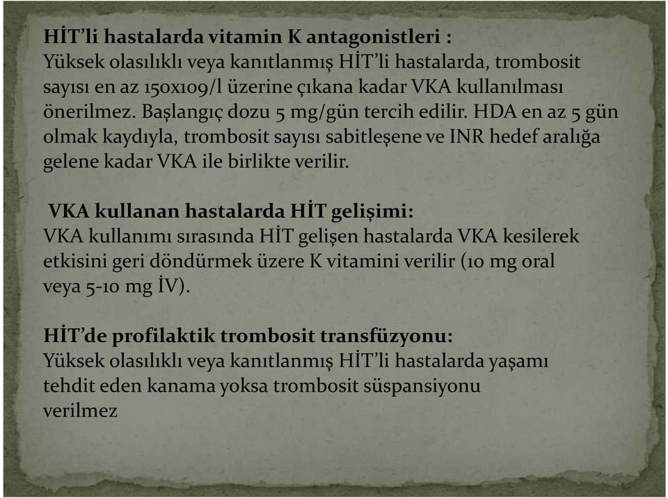 VKA kullanan hastalarda HİT gelişimi: VKA kullanımı sırasında HİT gelişen hastalarda VKA kesilerek etkisini geri döndürmek üzere K vitamini verilir (10 mg oral veya 5-10