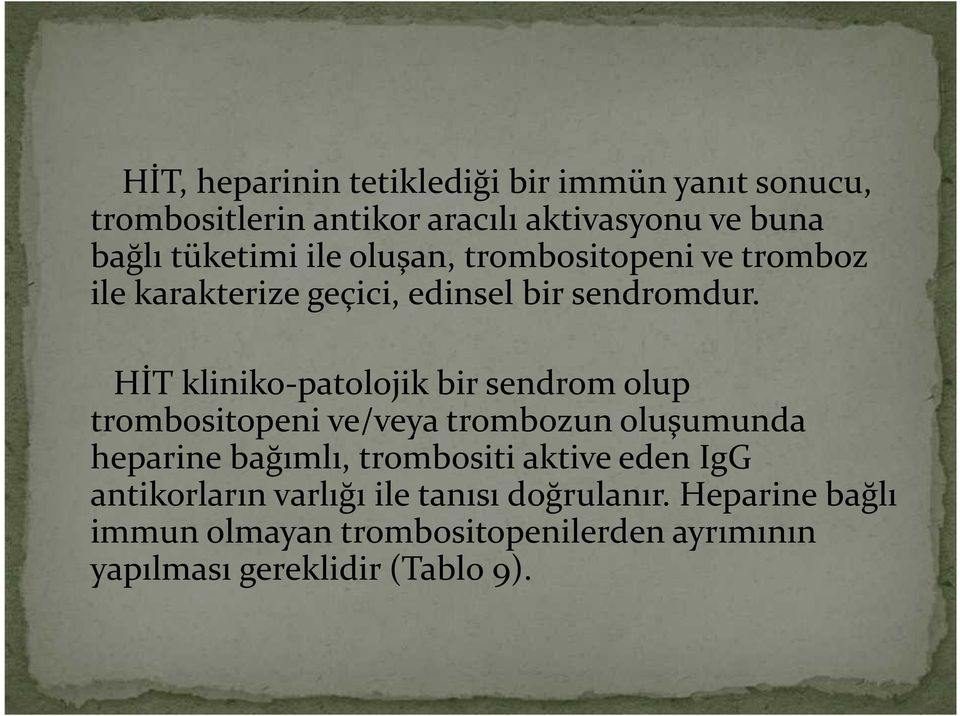 HİT kliniko-patolojik bir sendrom olup trombositopeni ve/veya trombozun oluşumunda heparine bağımlı, trombositi