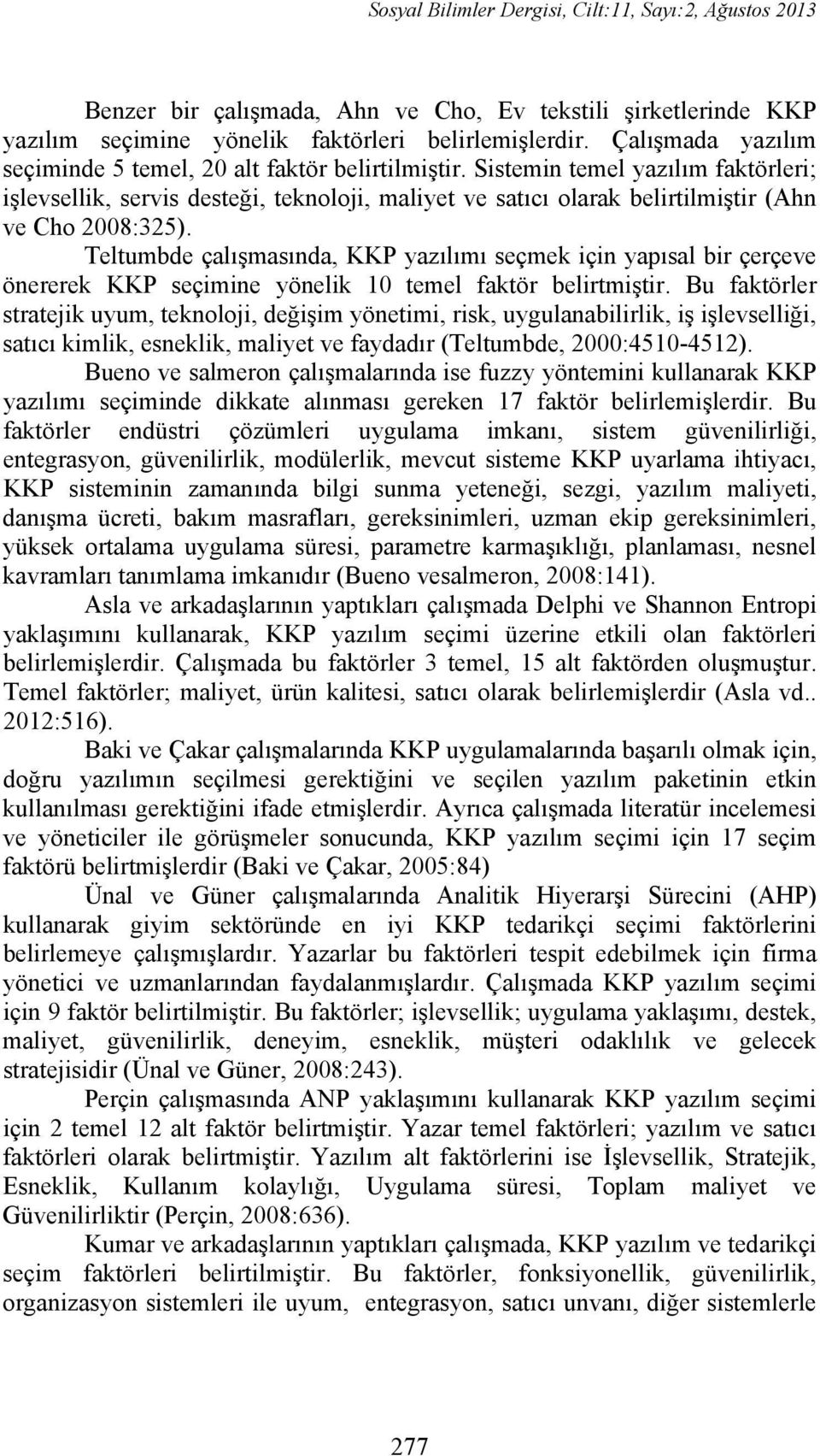 Teltumbde çalışmasıda, KKP yazılımı seçmek içi yapısal bir çerçeve öererek KKP seçimie yöelik 10 temel faktör belirtmiştir.