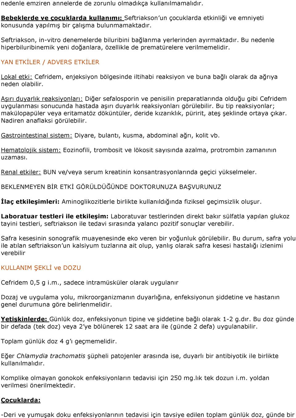 YAN ETKİLER / ADVERS ETKİLER Lokal etki: Cefridem, enjeksiyon bölgesinde iltihabi reaksiyon ve buna bağlı olarak da ağrıya neden olabilir.