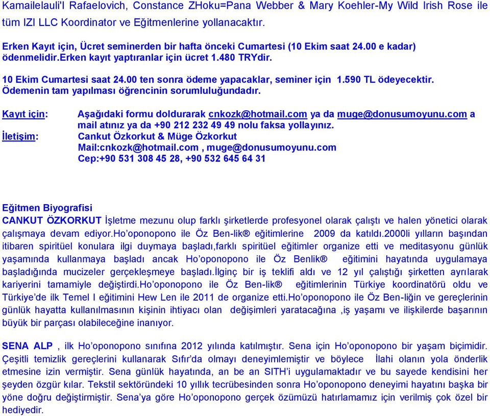 00 ten sonra ödeme yapacaklar, seminer için 1.590 TL ödeyecektir. Ödemenin tam yapılması öğrencinin sorumluluğundadır. Kayıt için: İletişim: Aşağıdaki formu doldurarak cnkozk@hotmail.