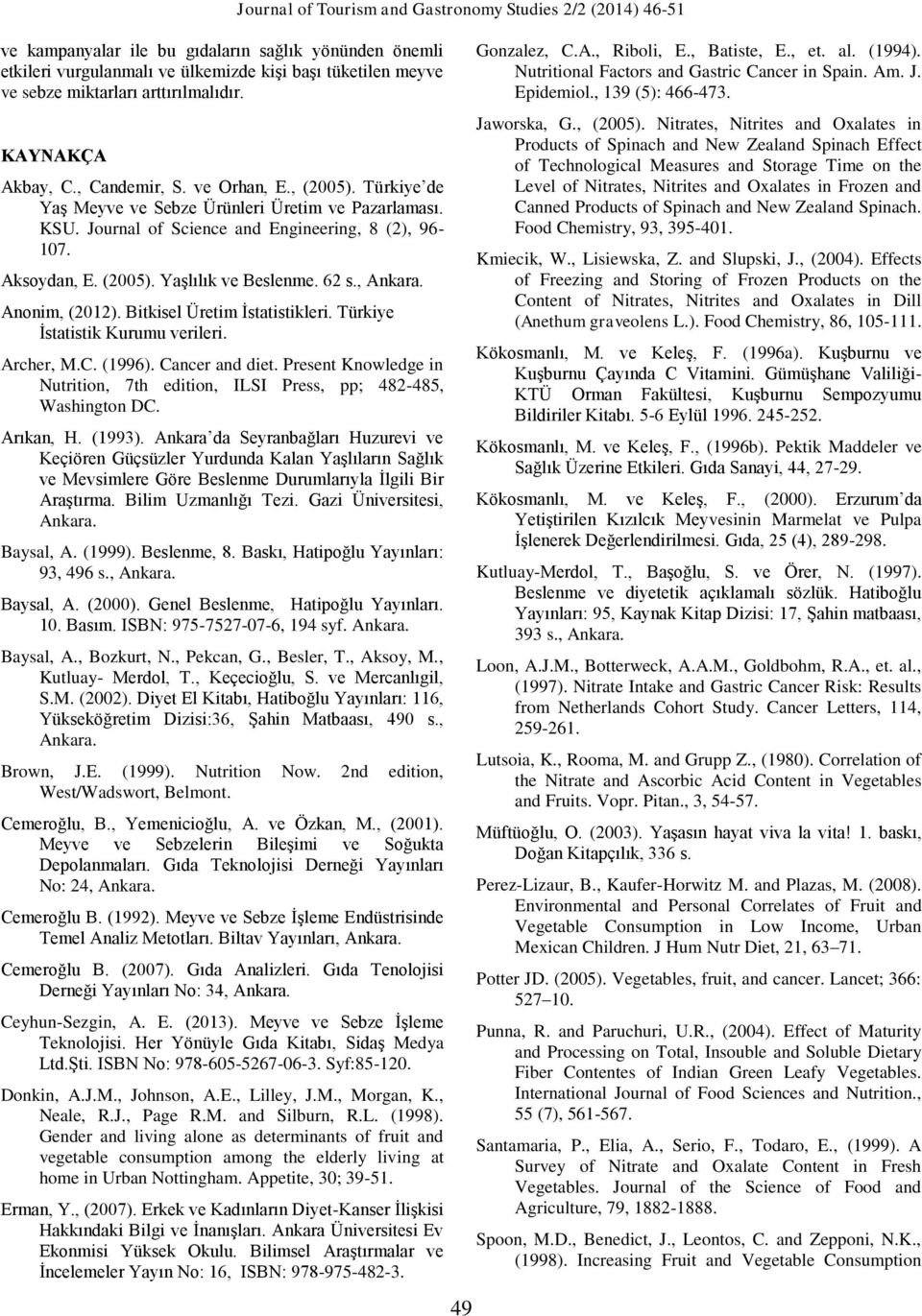 Anonim, (2012). Bitkisel Üretim İstatistikleri. Türkiye İstatistik Kurumu verileri. Archer, M.C. (1996). Cancer and diet.