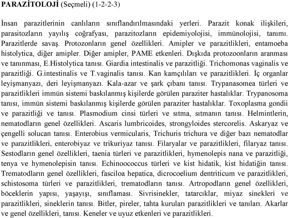 Amipler ve parazitlikleri, entamoeba histolytica, diğer amipler. Diğer amipler, PAME etkenleri. Dışkıda protozoonların aranması ve tanınması, E.Histolytica tanısı. Giardia intestinalis ve parazitliği.