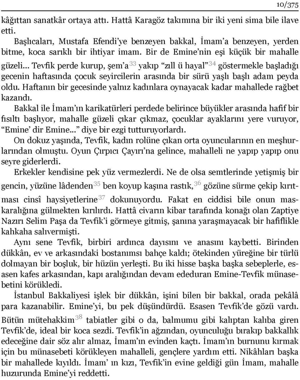 .. Tevfik perde kurup, şem a 33 yakıp zıll ü hayal 34 göstermekle başladığı gecenin haftasında çocuk seyircilerin arasında bir sürü yaşlı başlı adam peyda oldu.