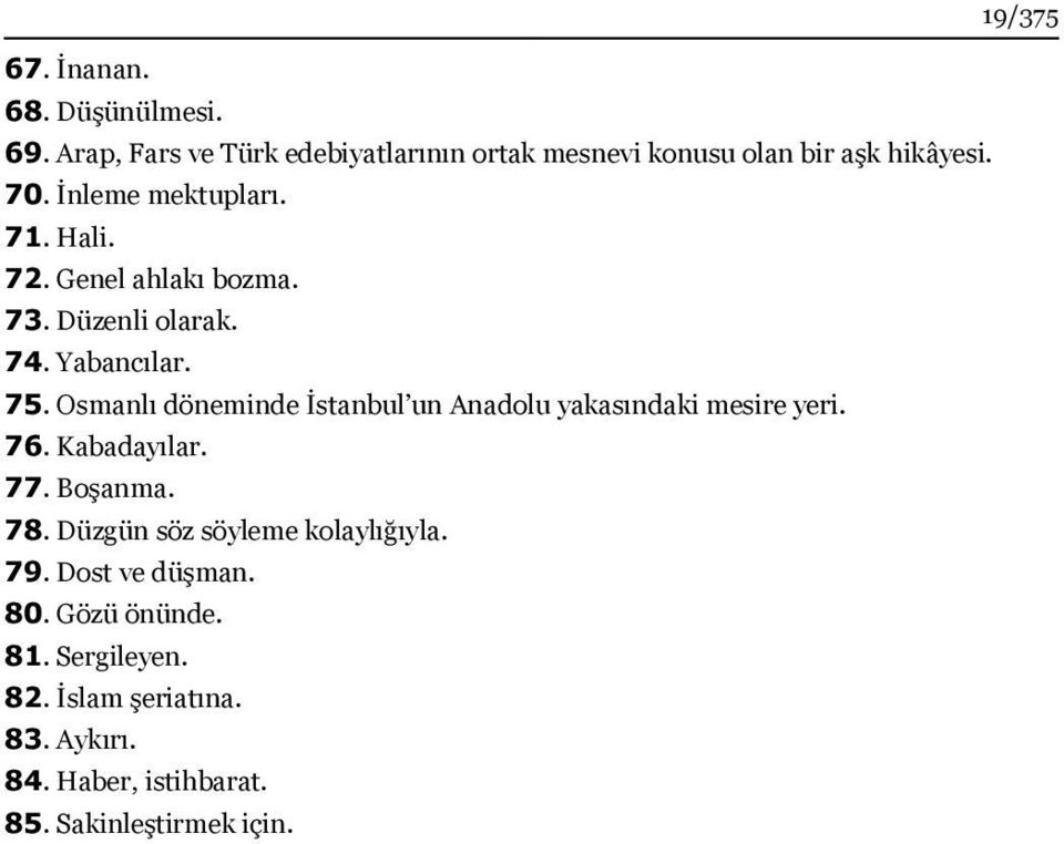 Osmanlı döneminde İstanbul un Anadolu yakasındaki mesire yeri. 76. Kabadayılar. 77. Boşanma. 78.