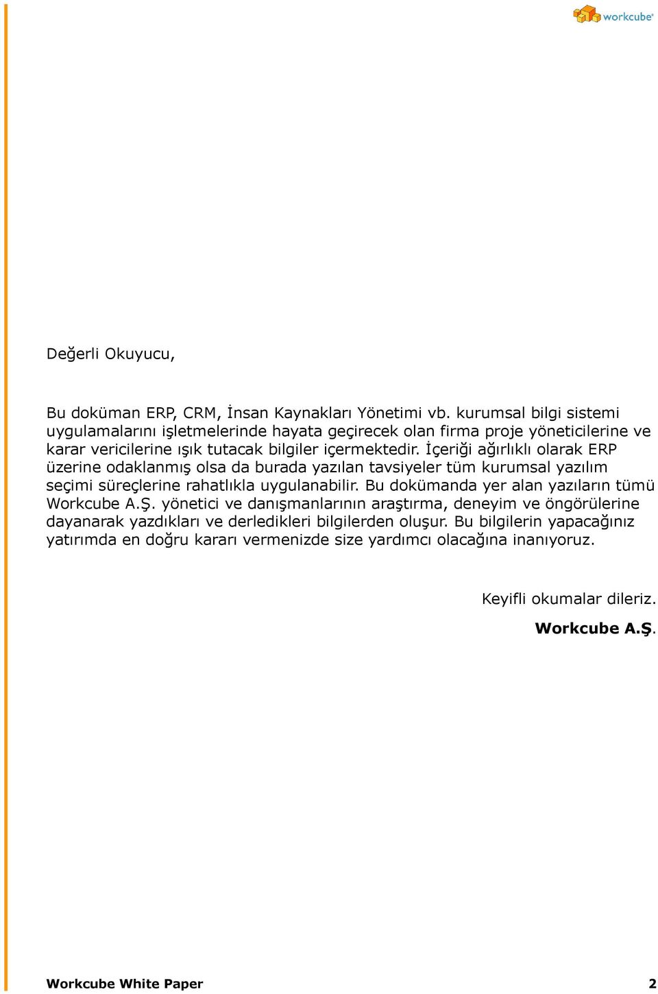 İçeriği ağırlıklı olarak ERP üzerine odaklanmış olsa da burada yazılan tavsiyeler tüm kurumsal yazılım seçimi süreçlerine rahatlıkla uygulanabilir.