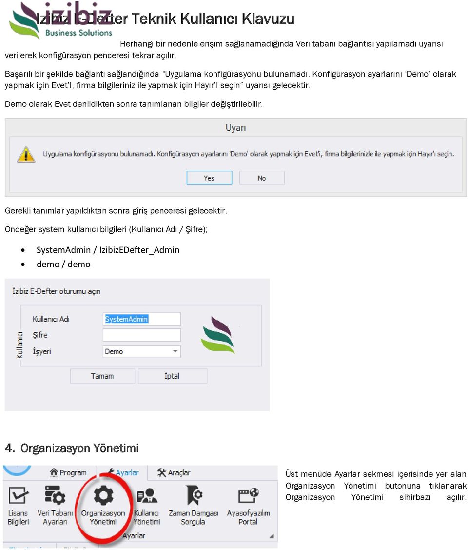 Konfigürasyon ayarlarını Demo olarak yapmak için Evet I, firma bilgileriniz ile yapmak için Hayır I seçin uyarısı gelecektir.