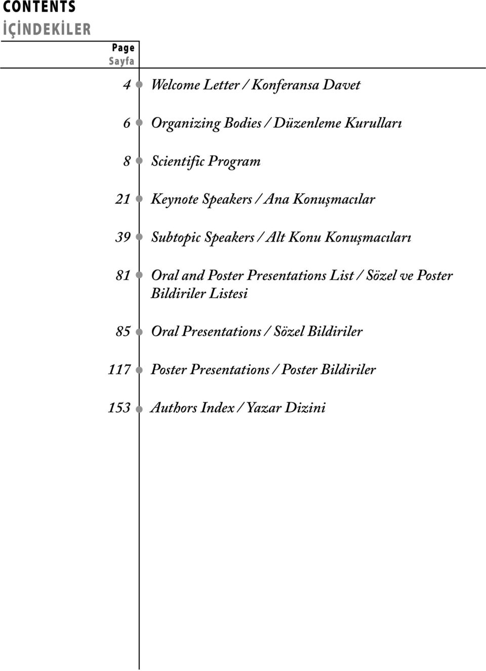 Konuşmacıları 81 Oral and Poster Presentations List / Sözel ve Poster Bildiriler Listesi 85 Oral