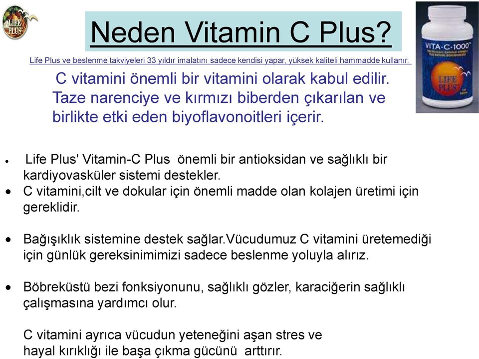 C vitamini,cilt ve dokular için önemli madde olan kolajen üretimi için gereklidir. Bağışıklık sistemine destek sağlar.