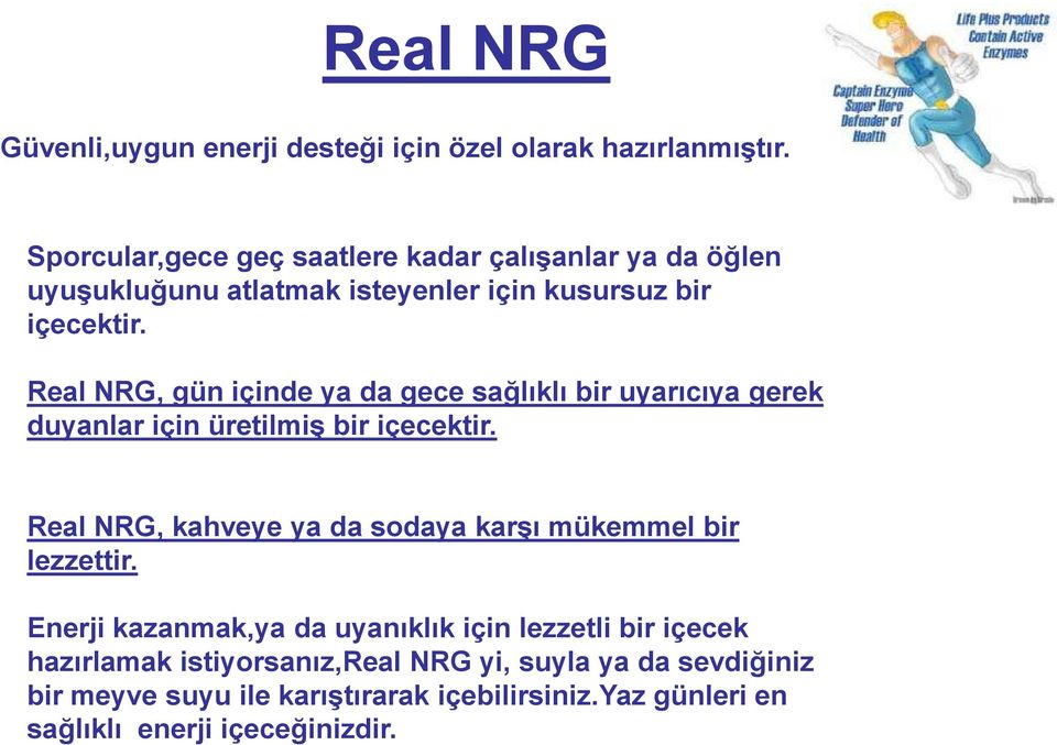 Real NRG, gün içinde ya da gece sağlıklı bir uyarıcıya gerek duyanlar için üretilmiş bir içecektir.