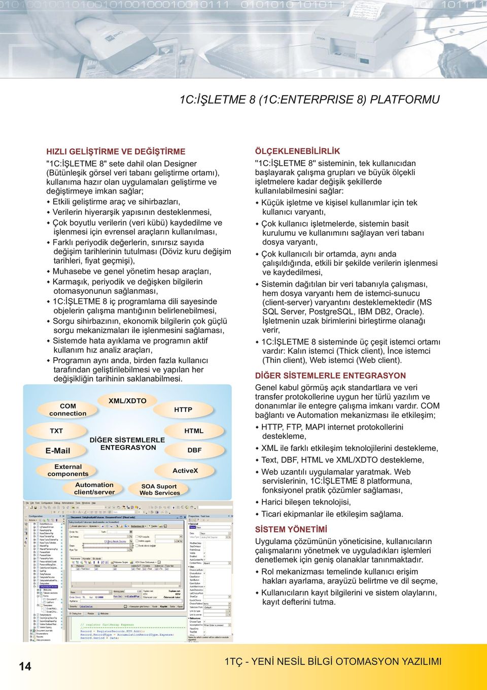 araçların kullanılması, Farklı periyodik değerlerin, sınırsız sayıda değişim tarihlerinin tutulması (Döviz kuru değişim tarihleri, fiyat geçmişi), Muhasebe ve genel yönetim hesap araçları, Karmaşık,