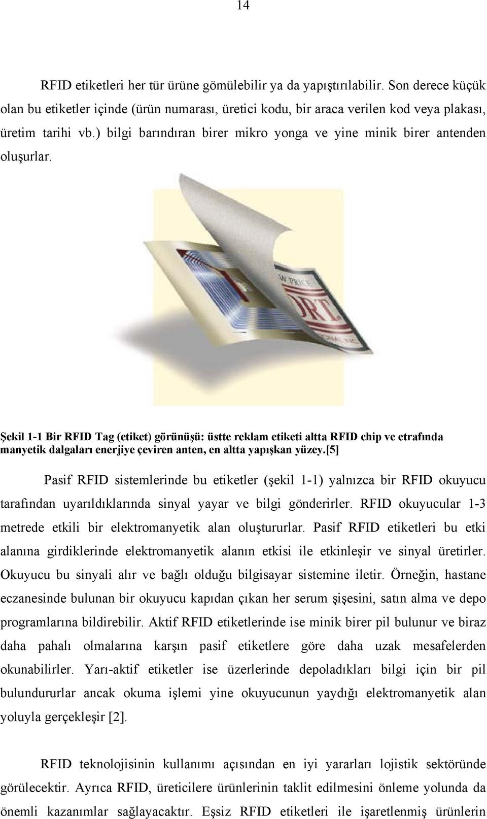 Şekil 1-1 Bir RFID Tag (etiket) görünüşü: üstte reklam etiketi altta RFID chip ve etrafında manyetik dalgaları enerjiye çeviren anten, en altta yapışkan yüzey.