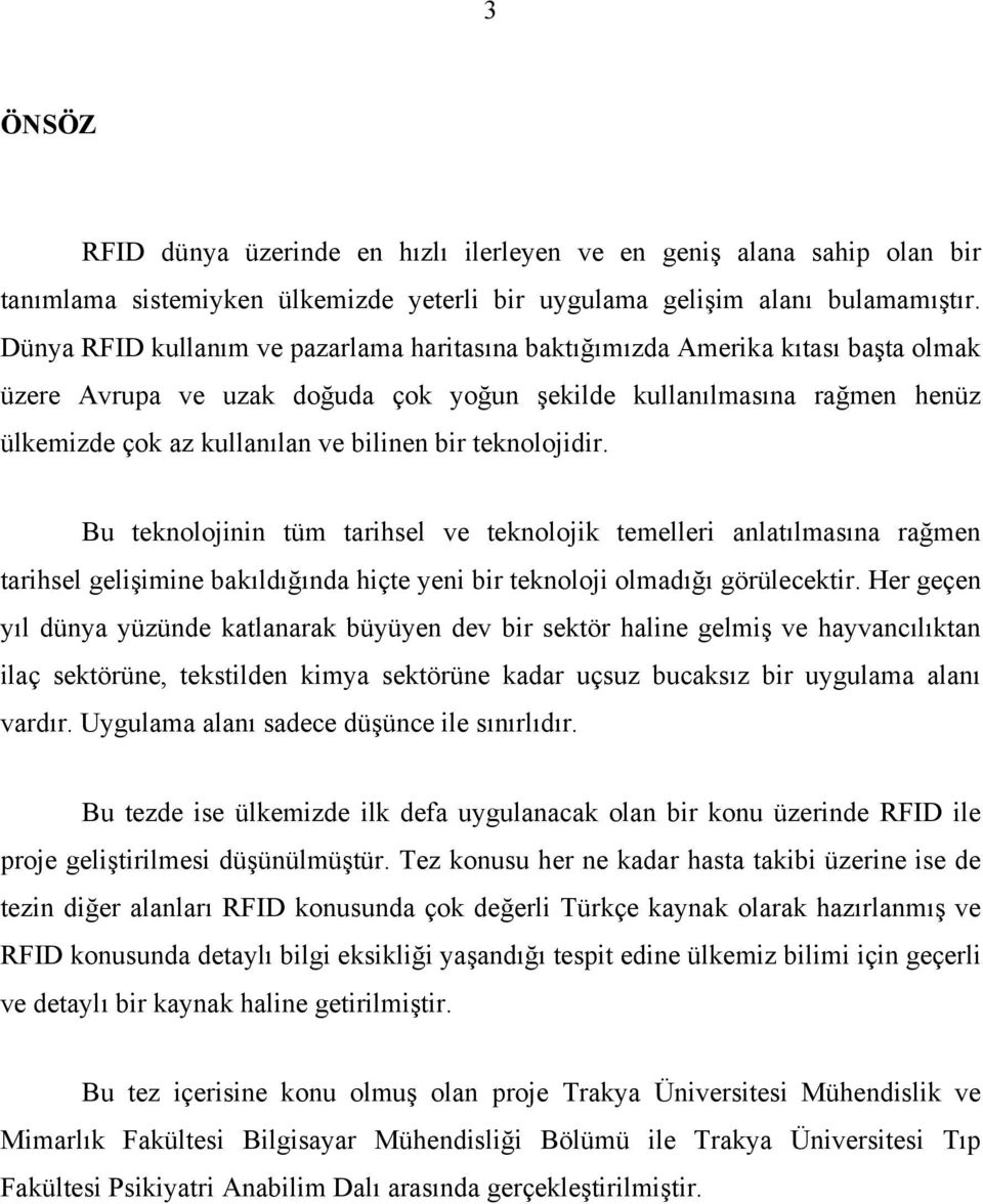 bir teknolojidir. Bu teknolojinin tüm tarihsel ve teknolojik temelleri anlatılmasına rağmen tarihsel gelişimine bakıldığında hiçte yeni bir teknoloji olmadığı görülecektir.