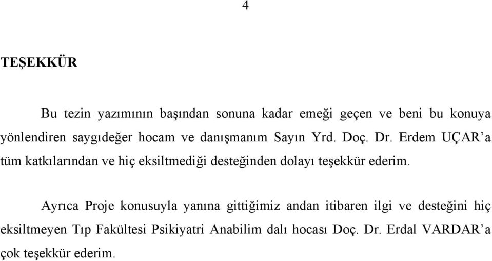 Erdem UÇAR a tüm katkılarından ve hiç eksiltmediği desteğinden dolayı teşekkür ederim.