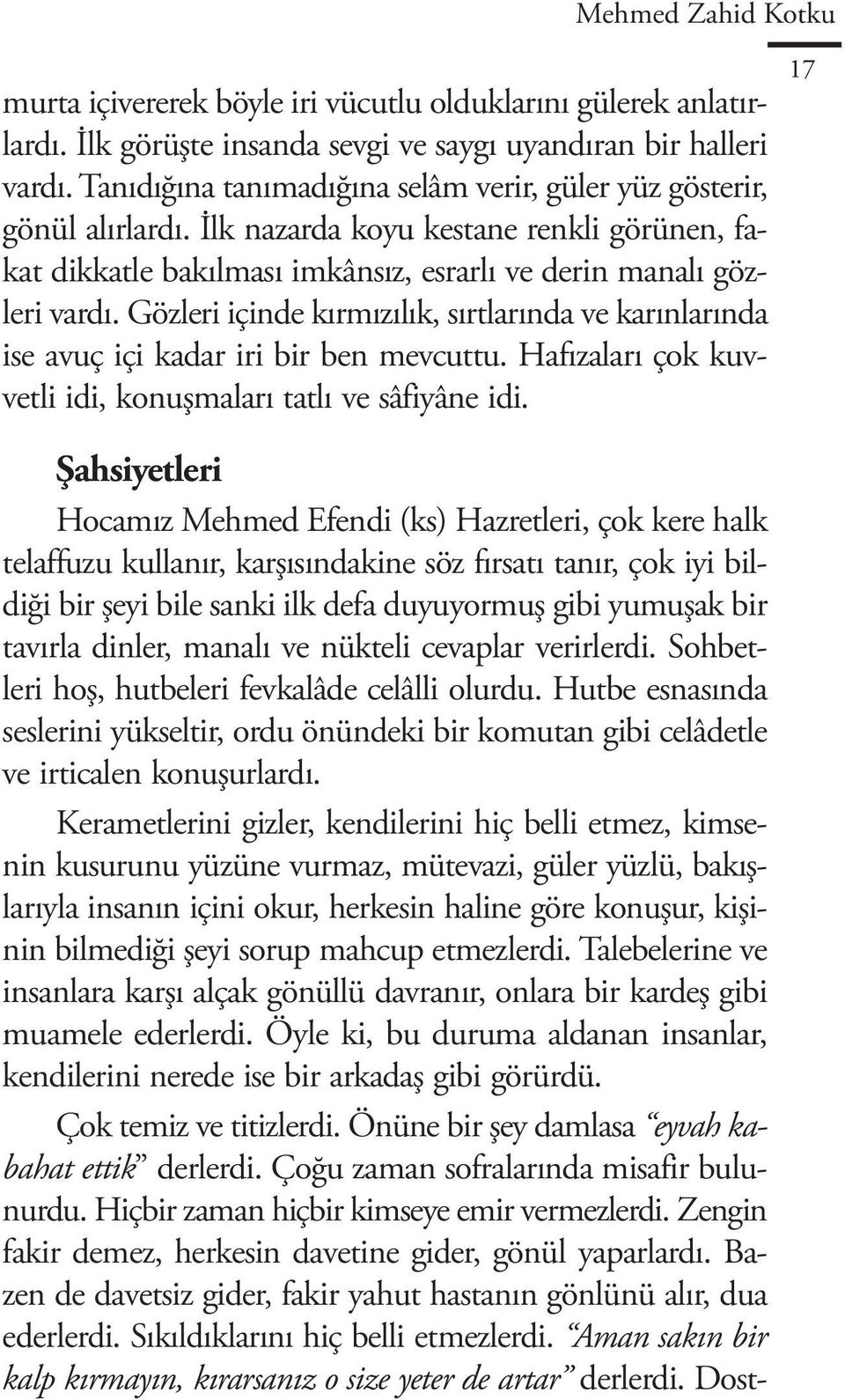 Gözleri içinde kırmızılık, sırtlarında ve karınlarında ise avuç içi kadar iri bir ben mevcuttu. Hafızaları çok kuvvetli idi, konuşmaları tatlı ve sâfiyâne idi.