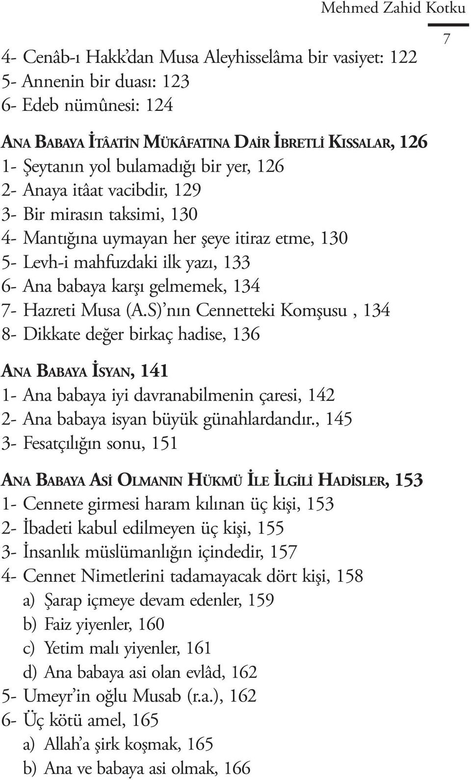 Hazreti Musa (A.S) nın Cennetteki Komşusu, 134 8- Dikkate değer birkaç hadise, 136 Ana Babaya İsyan, 141 1- Ana babaya iyi davranabilmenin çaresi, 142 2- Ana babaya isyan büyük günahlardandır.