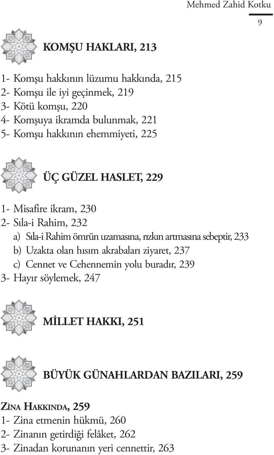 rızkın artmasına sebeptir, 233 b) Uzakta olan hısım akrabaları ziyaret, 237 c) Cennet ve Cehennemin yolu buradır, 239 3- Hayır söylemek, 247 MİLLET