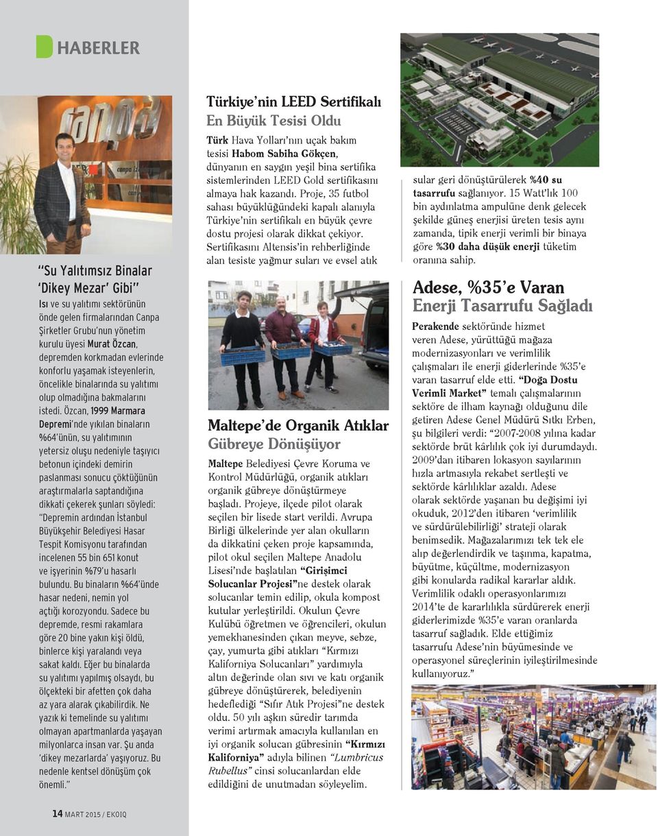 Özcan, 1999 Marmara Depremi nde yıkılan binaların %64 ünün, su yalıtımının yetersiz oluşu nedeniyle taşıyıcı betonun içindeki demirin paslanması sonucu çöktüğünün araştırmalarla saptandığına dikkati